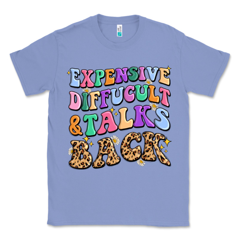 Expensive Diffucult And Talks Back Classic Tee by MaliasSmallBusiness | Teevron