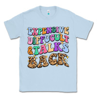 Dusty Blue expensive diffucult and talks back Classic Tee - MaliasSmallBusiness