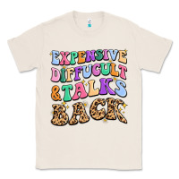 Natural expensive diffucult and talks back Classic Tee - MaliasSmallBusiness