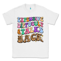 White expensive diffucult and talks back Classic Tee - MaliasSmallBusiness