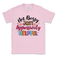 Bubblegum Pink not bossy just aggressively helpful Classic Tee - MaliasSmallBusiness
