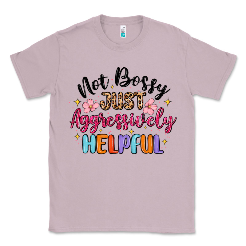 Not Bossy Just Aggressively Helpful Classic Tee by MaliasSmallBusiness | Teevron