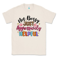 Natural not bossy just aggressively helpful Classic Tee - MaliasSmallBusiness