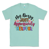 Seafoam not bossy just aggressively helpful Classic Tee - MaliasSmallBusiness