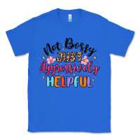 True Royal not bossy just aggressively helpful Classic Tee - MaliasSmallBusiness