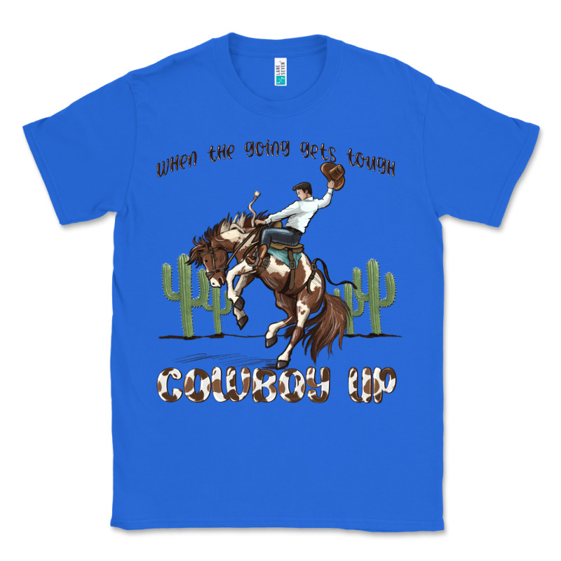 When The Going Gets Tough Cowboy Up Classic Tee by MaliasSmallBusiness | Teevron