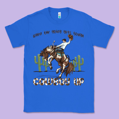 Classic Tee when the going gets tough cowboy up