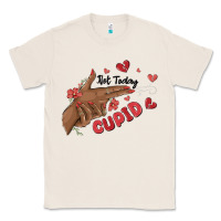 Natural not today cupid Classic Tee - MaliasSmallBusiness