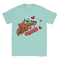 Seafoam not today cupid Classic Tee - MaliasSmallBusiness