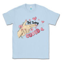Dusty Blue not today cupid Classic Tee - MaliasSmallBusiness
