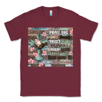 Burgundy pray big worry small trust god Classic Tee - MaliasSmallBusiness