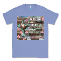 Colony Blue pray big worry small trust god Classic Tee - MaliasSmallBusiness
