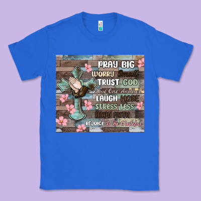 Classic Tee pray big worry small trust god