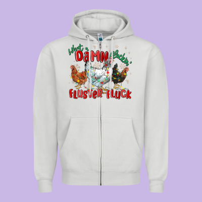 Zipper Hoodie what a damn cluckin' fluster fluck chickens christ