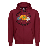 Burgundy have the day you deserve Zipper Hoodie - MaliasSmallBusiness