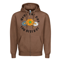 Chestnut have the day you deserve Zipper Hoodie - MaliasSmallBusiness