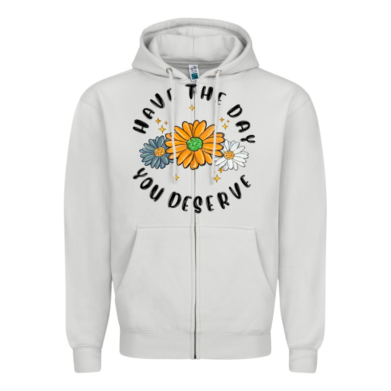 Have The Day You Deserve Zipper Hoodie by MaliasSmallBusiness | Teevron