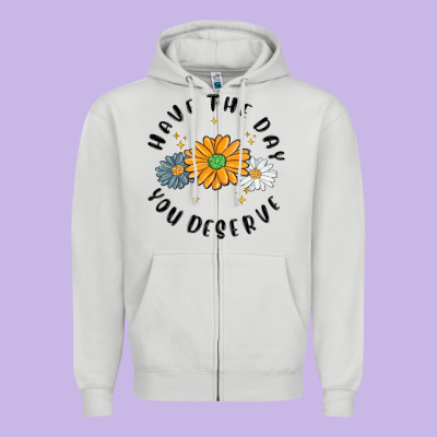 Zipper Hoodie have the day you deserve