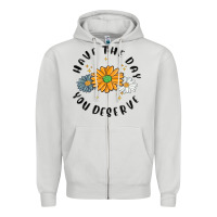 Dove Grey have the day you deserve Zipper Hoodie - MaliasSmallBusiness