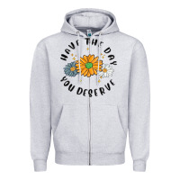 Heather Grey have the day you deserve Zipper Hoodie - MaliasSmallBusiness