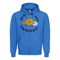 True Royal have the day you deserve Zipper Hoodie - MaliasSmallBusiness