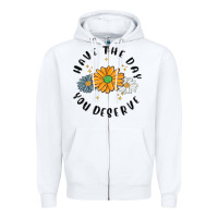White have the day you deserve Zipper Hoodie - MaliasSmallBusiness