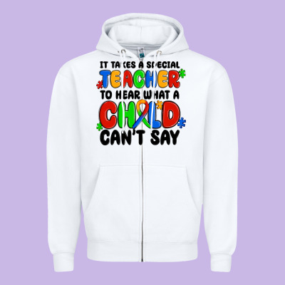 Zipper Hoodie it takes a special teacher to hear what a child ca