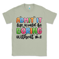 Matcha admit it life would be boring without me Classic Tee - MaliasSmallBusiness