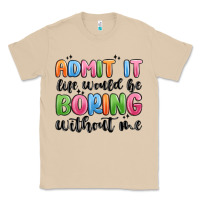 Mushroom admit it life would be boring without me Classic Tee - MaliasSmallBusiness