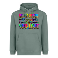 Sage be careful who you hate it could be someone you lo Heavyweight Hoodie - Zillion Design Studio