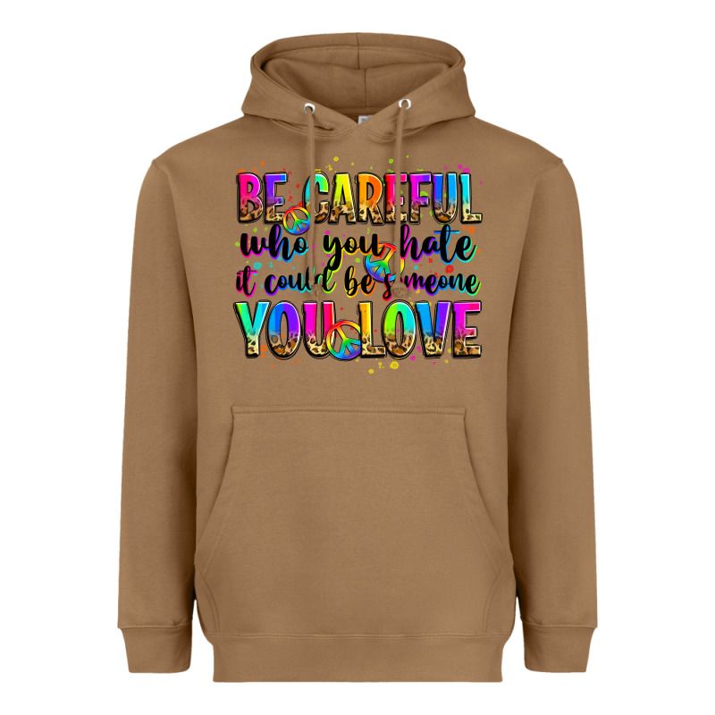 Be Careful Who You Hate It Could Be Someone You Lo Heavyweight Hoodie by Zillion Design Studio | Teevron