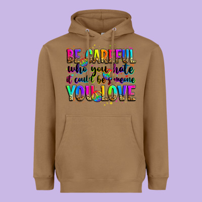 Be Careful Who You Hate It Could Be Someone You Lo Heavyweight Hoodie Designed By Zillion Design Studio