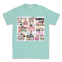 Seafoam funny coffee quotes Classic Tee - MaliasSmallBusiness