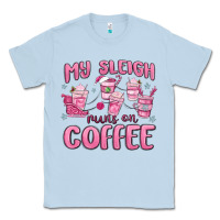 Dusty Blue my sleigh runs on coffee Classic Tee - MaliasSmallBusiness