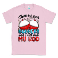 Bubblegum Pink show me your bobbers and i will show my rod Classic Tee - MaliasSmallBusiness