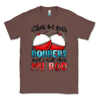 Chestnut show me your bobbers and i will show my rod Classic Tee - MaliasSmallBusiness