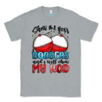 Heather Grey show me your bobbers and i will show my rod Classic Tee - MaliasSmallBusiness