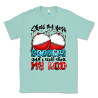 Seafoam show me your bobbers and i will show my rod Classic Tee - MaliasSmallBusiness