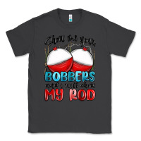 Smoke show me your bobbers and i will show my rod Classic Tee - MaliasSmallBusiness