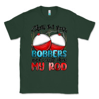 Sports Green show me your bobbers and i will show my rod Classic Tee - MaliasSmallBusiness