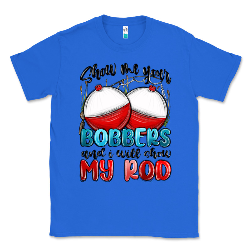 Show Me Your Bobbers And I Will Show My Rod Classic Tee by MaliasSmallBusiness | Teevron