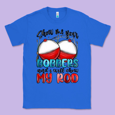 Classic Tee show me your bobbers and i will show my rod