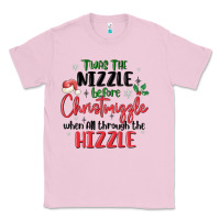 Bubblegum Pink twas the nizzle  before christmizzle Classic Tee - MaliasSmallBusiness