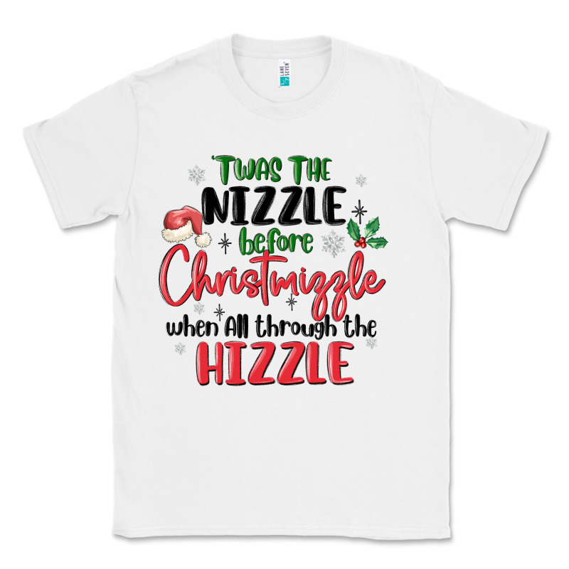 Twas The Nizzle  Before Christmizzle Classic Tee by MaliasSmallBusiness | Teevron