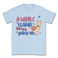 Dusty Blue a whole llama learning going on Classic Tee - MaliasSmallBusiness