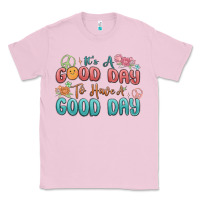 Bubblegum Pink its a good day to have a good day Classic Tee - MaliasSmallBusiness