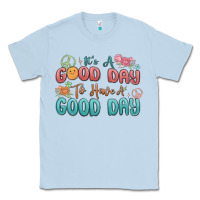 Dusty Blue its a good day to have a good day Classic Tee - MaliasSmallBusiness