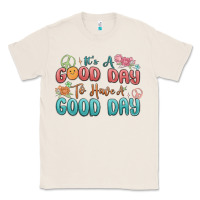 Natural its a good day to have a good day Classic Tee - MaliasSmallBusiness