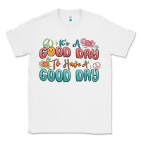 White its a good day to have a good day Classic Tee - MaliasSmallBusiness