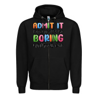 Black admit it life would be boring without me Zipper Hoodie - MaliasSmallBusiness